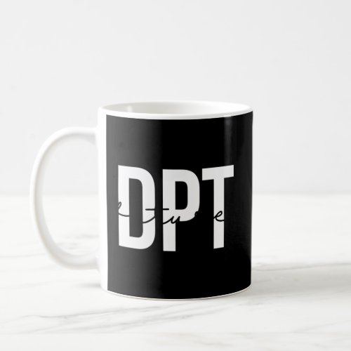 Future Doctor Of Physical Therapy Dpt Physical The Coffee Mug