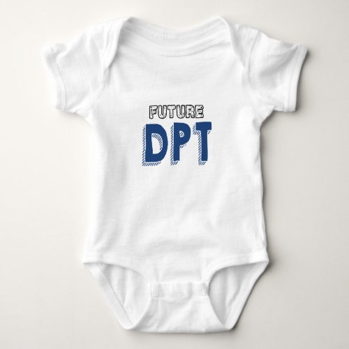 Future DPT _ Funny Doctor of Physical Therapy Baby Bodysuit