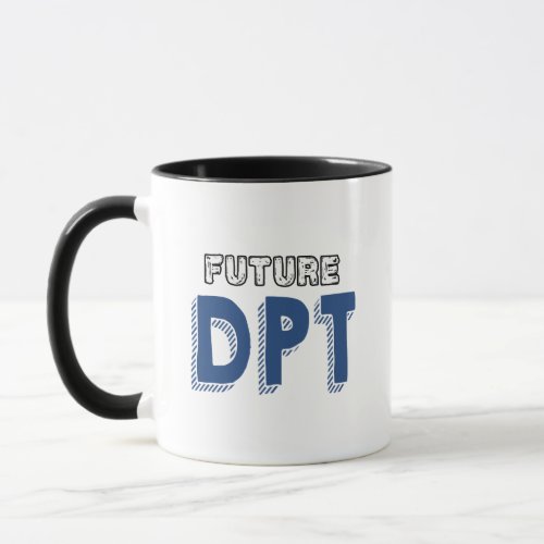 Future DPT _ Funny Doctor of Physical Therapy Mug