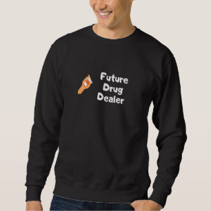 Future Drug Dealer Pharmacy Student Pharmacy Sweatshirt