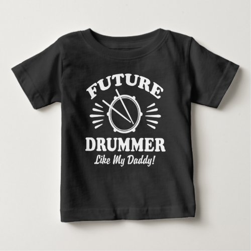 Future Drummer Like My Daddy Baby T_Shirt