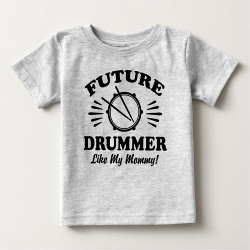 Future Drummer Like My Mommy Baby T_Shirt