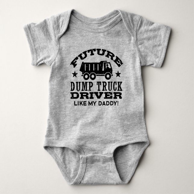 Future Dump Truck Driver Like My Daddy Baby Bodysuit (Front)