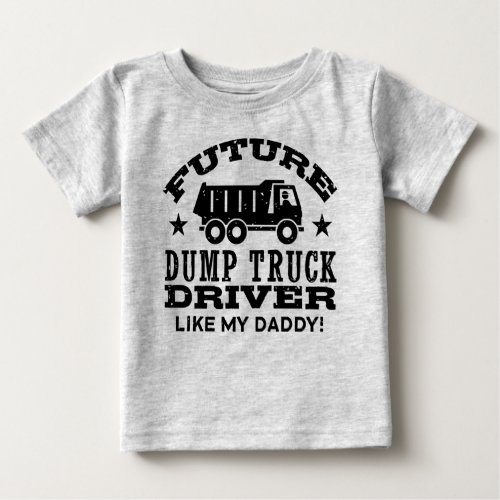 Future Dump Truck Driver Like My Daddy Baby T_Shirt