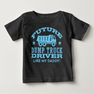 Future Dump Truck Driver Like My Daddy Baby T-Shirt