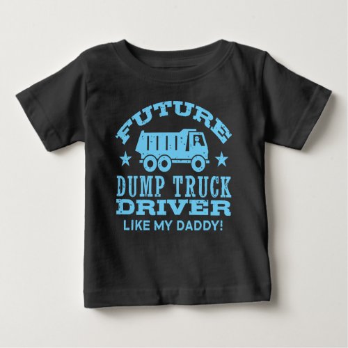 Future Dump Truck Driver Like My Daddy Baby T_Shirt