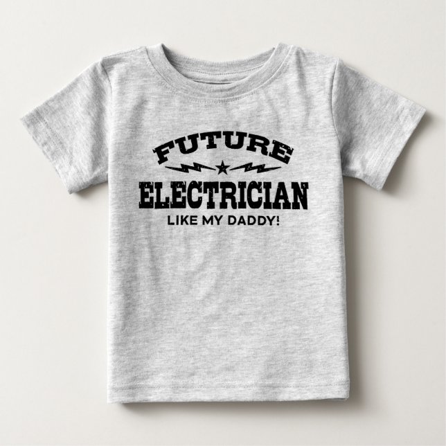 Future Electrician Like My Daddy Baby T-Shirt (Front)