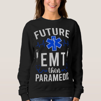 Future EMT Then Paramedic EMT Student EMT In Progr Sweatshirt