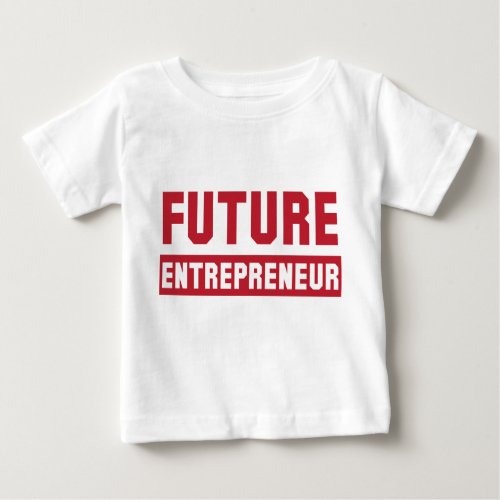 Future Entrepreneur Entrepreneur Entrepreneurship Baby T_Shirt