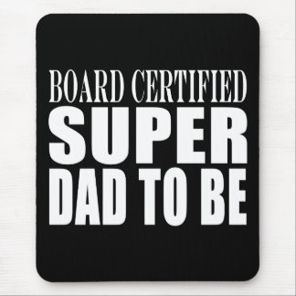 Future Fathers : Board Certified Super Dad to Be Mouse Pad