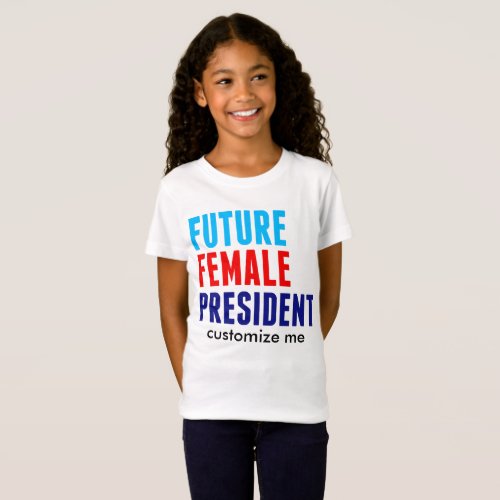 Future Female President Custom Girls T_Shirt
