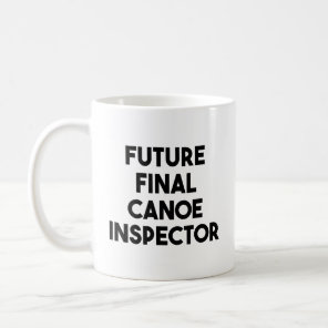 Future Final Canoe Inspector  Coffee Mug