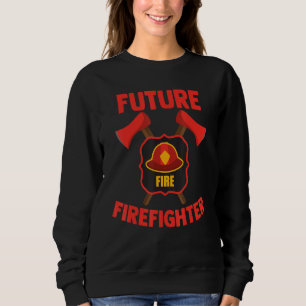Future Firefighter Fire Fighting Department Firema Sweatshirt