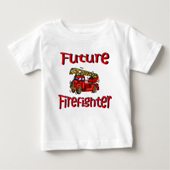 Future Firefighter T-shirt by mybabytee at Zazzle
