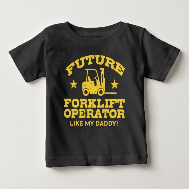 Future Forklift Operator Like My Daddy Baby T-Shirt (Front)