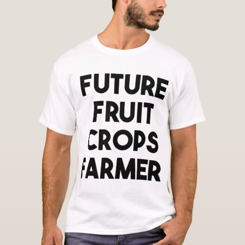 Future Fruit Crops Farmer T_Shirt