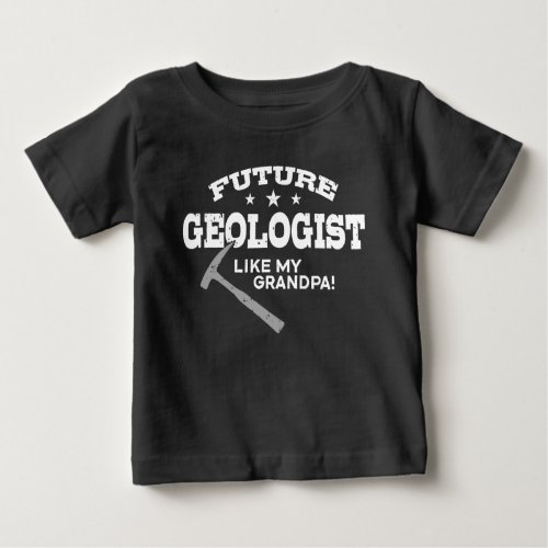 Future Geologist Like My Grandpa Baby T_Shirt