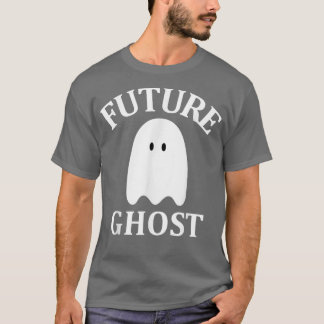 Future Ghost Sarcastic Gothic Cute Spooky Ghost Ha T-Shirt