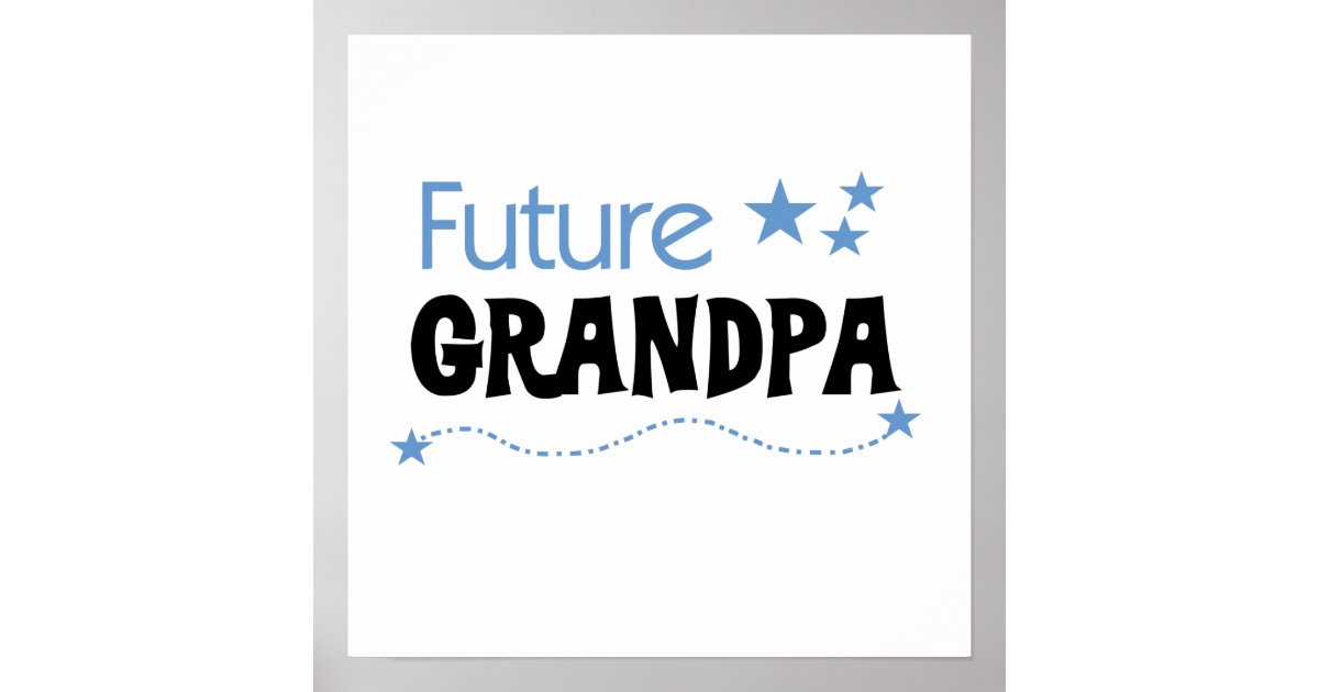 Future Grandpa Tshirts and Gifts Poster | Zazzle