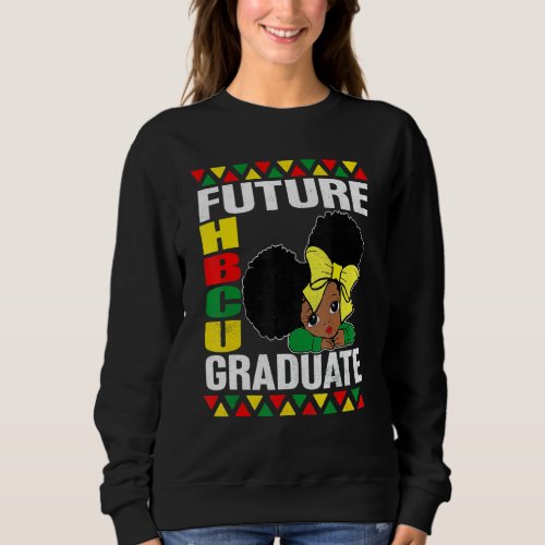 Future Hbcu Grad   African Hbcu Black History Prid Sweatshirt