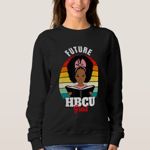 Future Hbcu Grad Girl Graduation Historically Blac Sweatshirt