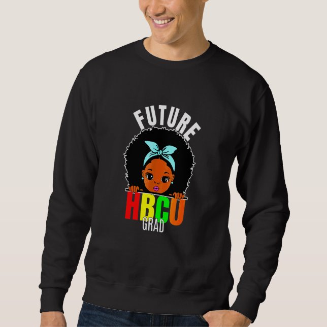 Future Hbcu Grad Girl Graduation Historically Blac Sweatshirt (Front)