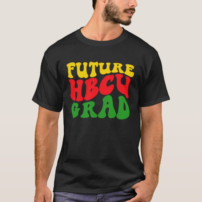 Future HBCU Grad Graduation Black Historically Col T-Shirt (Front)