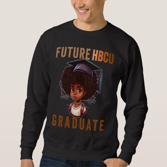 Future HBCU Grad History Black College Girl Kid Yo Sweatshirt (Front)