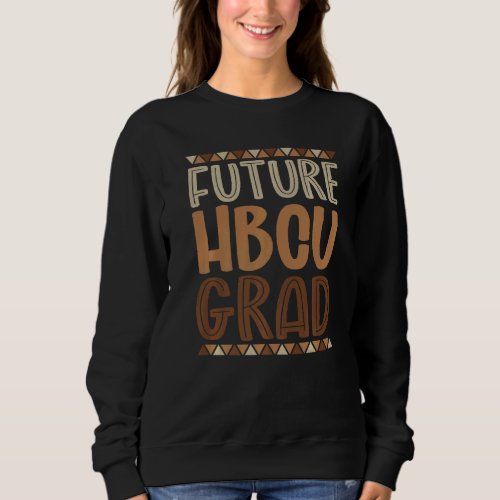 Future Hbcu Grad History Black College Girl Men Me Sweatshirt