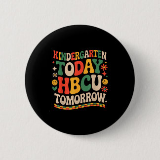 Future hbcu grad, kindergarten today hbcu tomorrow button