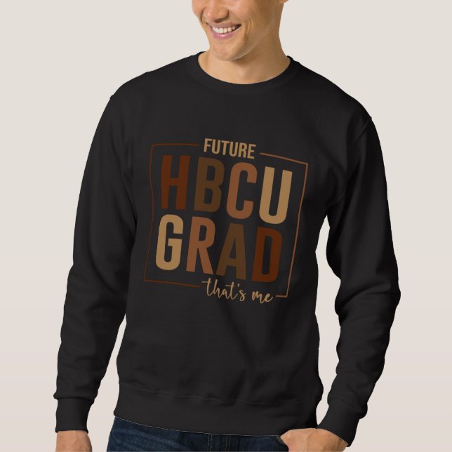 Future HBCU Grad That s Me Graduate Afro College G Sweatshirt (Front)