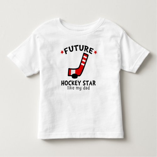 Future Hockey Star like my Dad Toddler T_shirt