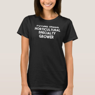 Future Inside Horticultural Specialty Grower T-Shirt