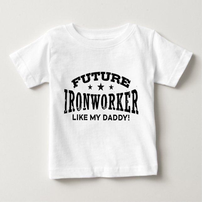 Future Ironworker Like My Daddy Baby T-Shirt (Front)