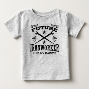 Future Ironworker Like My Daddy Baby T-Shirt