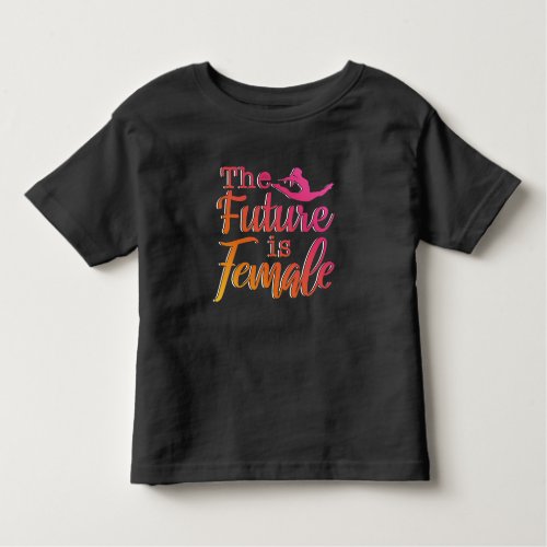 Future is Female Quote _ Feminist Gymnastics  Toddler T_shirt