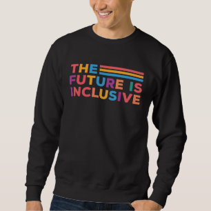 Future Is Inclusive Social Worker Special Educatio Sweatshirt