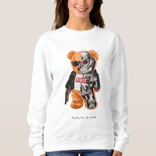 Future Is Now _ Teddy Bear Robot Sweatshirt