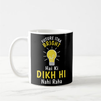 Future Itna Bright Hai Ki Dikh Hi Nahi Raha Desi H Coffee Mug