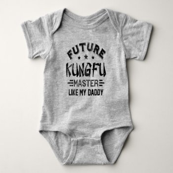 Future Kungfu Master Like My Daddy Baby Bodysuit by nasakom at Zazzle