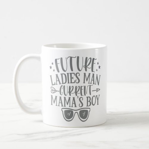 Future ladies man current mamas boy  coffee mug