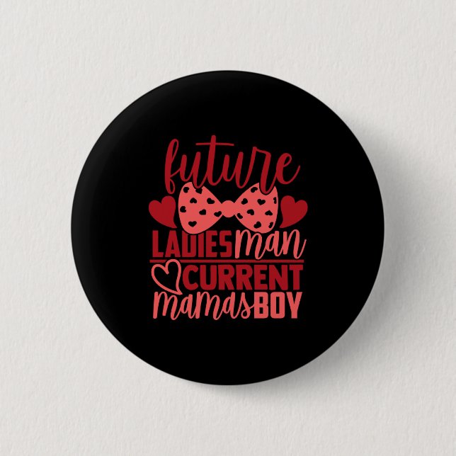 Future Ladies Man Current Mamas Boy Valentine Son  Button (Front)