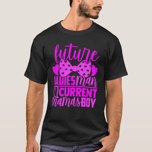 Future Ladies Man Current Mamas Boy Valentine Son T-Shirt (Front)