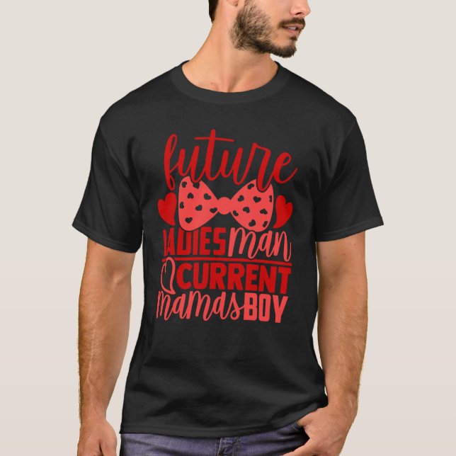 Future Ladies Man Current Mamas Boy Valentine Son  T-Shirt (Front)