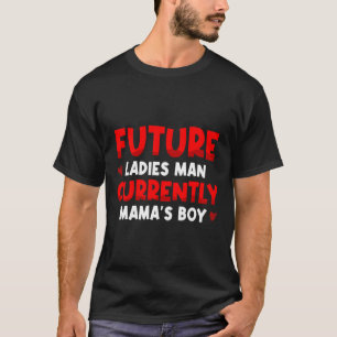 Future Ladies Man Current Mamas Boy Valentines D T-Shirt