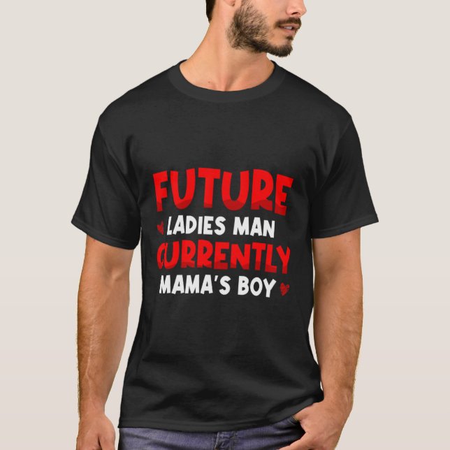 Future Ladies Man Current Mamas Boy Valentines D  T-Shirt (Front)