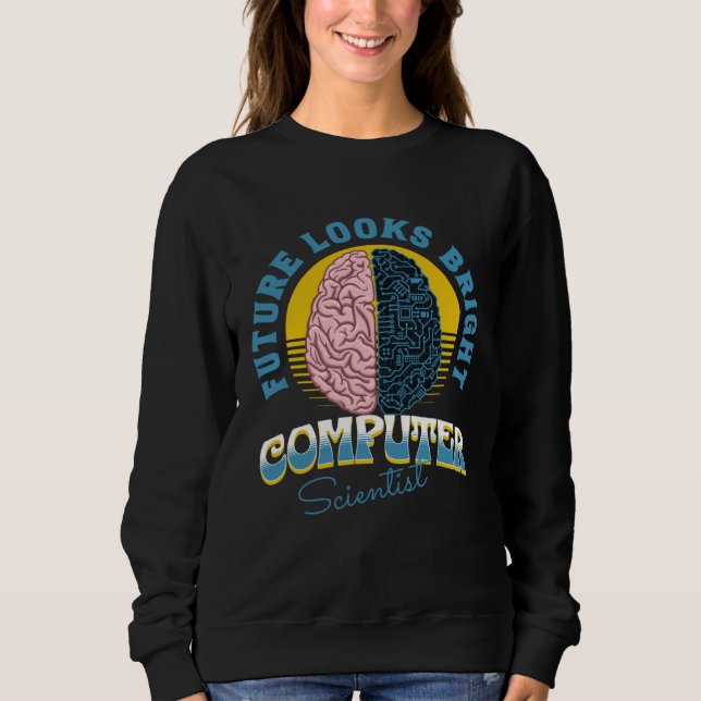 Future Looks Bright Computer Scientist College Gra Sweatshirt (Front)