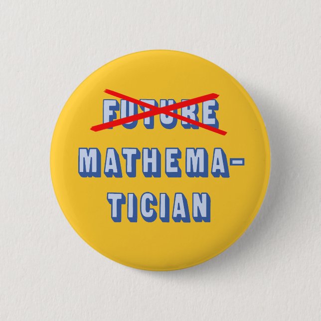 Future Mathematician No More Pinback Button (Front)