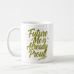 Future Me Is Already Proud - Affirmation Coffee Mug