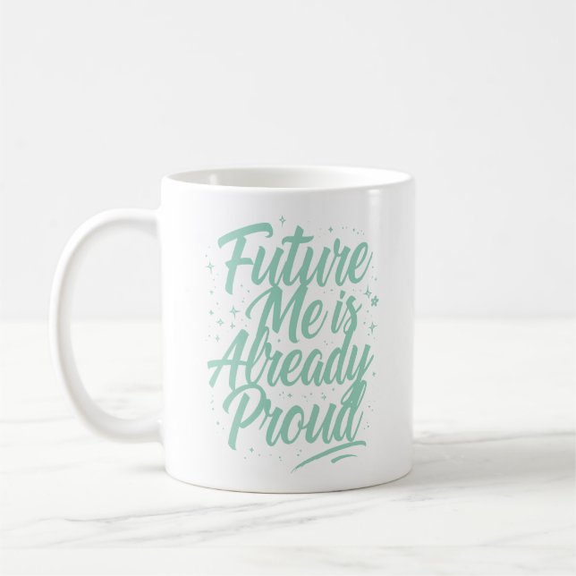 Future Me Is Already Proud - Motivational Script Coffee Mug (Left)